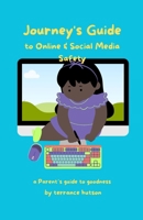 Journey's Guide to Online & Social Media Safety: A Parent's Guide To Goodness 1736793756 Book Cover