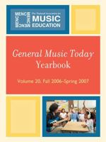 General Music Today Yearbook, Volume 20: Fall 2006 - Spring 2007 1578868467 Book Cover