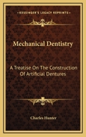 Mechanical Dentistry, a Treatise On the Construction of Artifical Dentures 1016997809 Book Cover