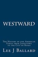 Westward: The History of one American Family from Jamestown to the City of Roses 1542341973 Book Cover