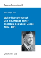 Walter Rauschenbusch und die Anfänge seiner Theologie des Social Gospel 1886-1891 3753438766 Book Cover