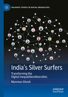 India's Silver Surfers: Transforming the Digital Inequalities/diversities (Palgrave Studies in Digital Inequalities) 3031711963 Book Cover