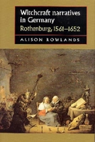 Witchcraft Narratives in Germany: Rothenburg, 1561-1652 1526195720 Book Cover