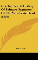 Developmental History Of Primary Segments Of The Vertebrate Head (1900) 116530242X Book Cover