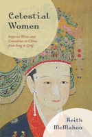 Celestial Women: Imperial Wives and Concubines in China from Song to Qing 1538141434 Book Cover