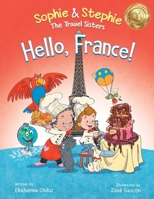 Hello, France!: A Children's Picture Book Culinary Travel Adventure for Kids Ages 4-8 1959490060 Book Cover