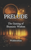 Prelude: The Gaining of Shamanic Wisdom 1999014723 Book Cover