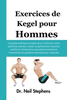 Exercices de Kegel pour Hommes: Un guide pratique complet pour renforcer votre plancher pelvien, traiter la dysfonction érectile, améliorer ... reproducteur masculin (French Edition) B0F9KTP38Z Book Cover