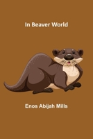 In Beaver World 1484102843 Book Cover