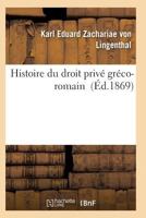 Histoire Du Droit Priva(c) Gra(c)Co-Romain 2011929873 Book Cover