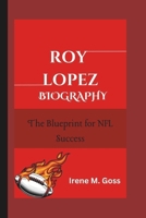 ROY LOPEZ BIOGRAPHY: The Blueprint for NFL Success B0F27KNNRN Book Cover