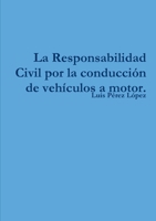 La Responsabilidad Civil por la conducción de vehículos a motor. (Spanish Edition) 1326014986 Book Cover