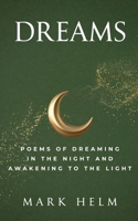 Dreams: Poems of Dreaming in the Night and Awakening to the Light B0GXCH7C6H Book Cover