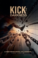 Kick The Darkness B0F22Y52BD Book Cover