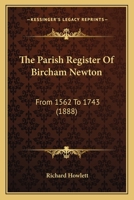 The Parish Register Of Bircham Newton: From 1562 To 1743 1104319748 Book Cover