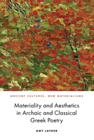 Materiality and Aesthetics in Archaic and Classical Greek Poetry 1474462367 Book Cover