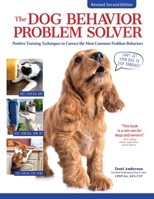 The Dog Behavior Problem Solver, Revised Second Edition: Positive Training Techniques to Help with Anxiety, Phobias, and Other Negative Behaviors 1621872238 Book Cover