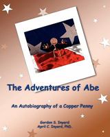 The Adventures of Abe: An Autobiography of a Copper Penny 1453644571 Book Cover