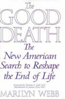 The Good Death : The New American Search to Reshape the End of Life 0553095552 Book Cover