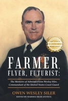 Farmer, Flyer, Futurist: The Memoirs of Admiral Owen Wesley Siler, Commandant of the United States Coast Guard 1957618841 Book Cover