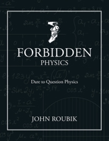 Forbidden Physics: Dare to Question Physics 1685173047 Book Cover