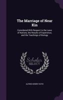 The Marriage of near Kin: Considered with Respect to the Laws of Nations, the Results of Experience, and the Teachings of Biology. Second Edition 1432505920 Book Cover