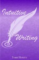 Intuitive Writing: Using Writing as a Tool for Discovery and Expression 1545418047 Book Cover