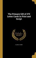 The Primary Gift of 275 Letter Cards in Print and Script 1363543547 Book Cover