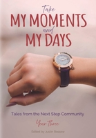 Take My Moments and My Days: Tales from the Next Step Community, Year Three B0BKS5QHBB Book Cover