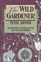 The Wild Gardener: On Flowers and Foliage for the Natural Border 0811708853 Book Cover