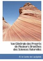 Vue GAcnAcrale des ProgrAus de Plusieurs Branches des Sciences Naturelles (Large Print Edition) 0559033508 Book Cover