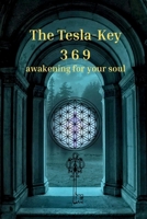 The Tesla Key 369: awakening for your soul (The Tesla Key 369 - awakening for your soul Volume 1) B0GWVJ45WZ Book Cover