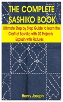 THE COMPLETE SASHIKO BOOK: Ultimate step by step Guide to learn the craft of Sashiko with 20 Projects Explain with Pictures B08T43TDWT Book Cover