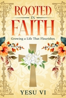 Rooted in Faith: Growing a Life That Flourishes 1456651927 Book Cover