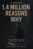 1.4 Million Reasons Why: How I was targeted by experts in deception- and found my way B0G2RDHKXZ Book Cover
