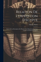 Relation De L'expédition D'égypte: Suivie De La Déscription De Plusieurs Des Monumens De Cette Contrée, Et Ornée De Figures 1022267752 Book Cover