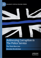 Addressing Corruption in The Police Service: The Thick Blue Line (Palgrave's Critical Policing Studies) 3031750675 Book Cover