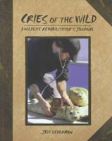Cries of the Wild: A Wildlife Rehabilitator's Journal 1895811465 Book Cover