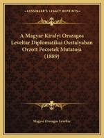 A Magyar Kiralyi Orszagos Leveltar Diplomatikai Osztalyaban Orzott Pecsetek Mutatoja (1889) 1167405730 Book Cover
