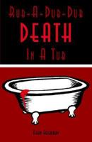 Rub-A-Dub-Dub Death in a Tub: A Medical Mystery 0974964948 Book Cover