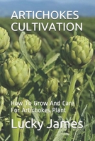 Artichokes Cultivation: How To Grow And Care For Artichokes Plant 1081308982 Book Cover