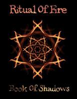 Ritual Of Fire Book Of Shadows: Spell Book (Grimoire) Large Spell Log Book with Journal/Notebook area for notes perfect for Witches, Wiccans, Mages, Druids, New Age Magick and Witchcraft(8.5x11)(120 p 108274042X Book Cover