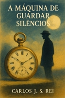 A Maquina de Guardar Silêncios (Portuguese Edition) B0FPXGW4J5 Book Cover
