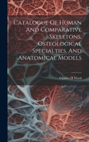 Catalogue Of Human And Comparative Skeletons, Osteological Specialties, And Anatomical Models 1020220090 Book Cover