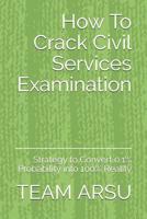 How To Crack Civil Services Examination: Strategy to Convert 0.1% Probability into 100% Reality 1072420686 Book Cover