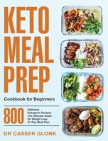 Keto Meal Prep Cookbook for Beginners : 800 Delicious Ketogenic Recipes / the Ultimate Guide for Weight Loss / 21-Day Meal Plan 1953702112 Book Cover