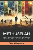 METHUSELAH: YOUR JOURNEY TO A LIFE OF IMPACT B0CTF6RMN6 Book Cover