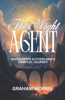 THE NIGHT AGENT: INSIDE PETER SUTHERLAND'S COMPLEX JOURNEY B0DVH4PQZN Book Cover