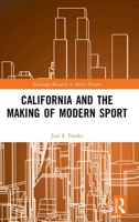California and the Making of Modern Sport (Routledge Research in Sports History) 1041015062 Book Cover