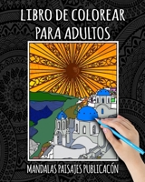 Libro De Colorear Para Adultos: Libro Colorear Adultos Ciudades, Mandalas, Paisajes, Flores, Animales, Naturaleza, Antiestres, Zentangle, Facil y Comp B088N93KTT Book Cover